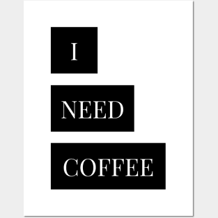 i need  coffee Posters and Art